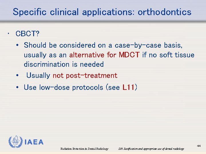 Specific clinical applications: orthodontics • CBCT? • Should be considered on a case-by-case basis,