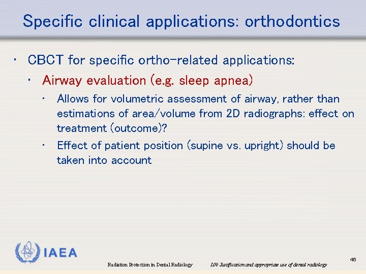 Specific clinical applications: orthodontics • CBCT for specific ortho-related applications: • Airway evaluation (e.