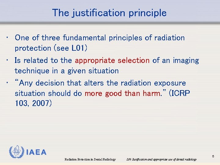 The justification principle • One of three fundamental principles of radiation protection (see L