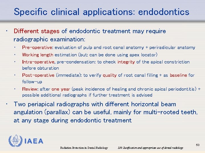 Specific clinical applications: endodontics • Different stages of endodontic treatment may require radiographic examination: