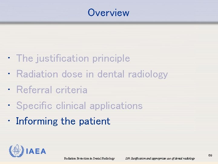 Overview • • • The justification principle Radiation dose in dental radiology Referral criteria