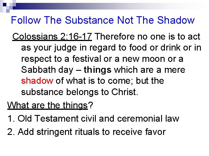 Follow The Substance Not The Shadow Colossians 2: 16 -17 Therefore no one is