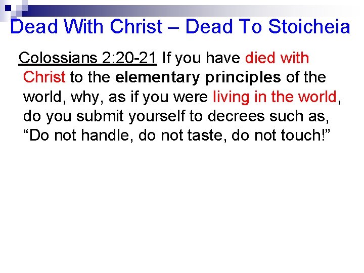 Dead With Christ – Dead To Stoicheia Colossians 2: 20 -21 If you have