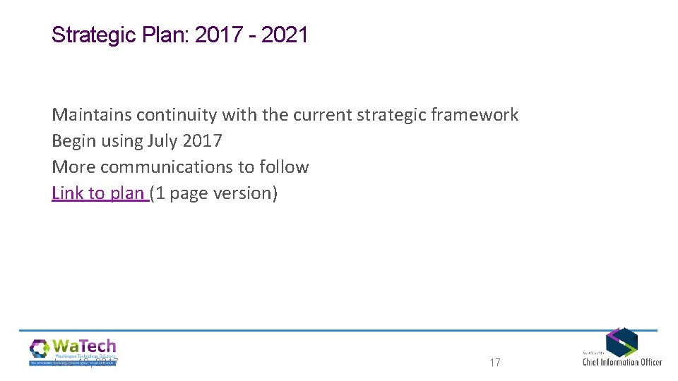 Strategic Plan: 2017 - 2021 Maintains continuity with the current strategic framework Begin using