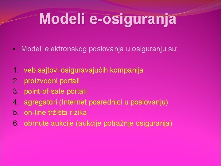 Modeli e-osiguranja • Modeli elektronskog poslovanja u osiguranju su: 1. 2. 3. 4. 5.