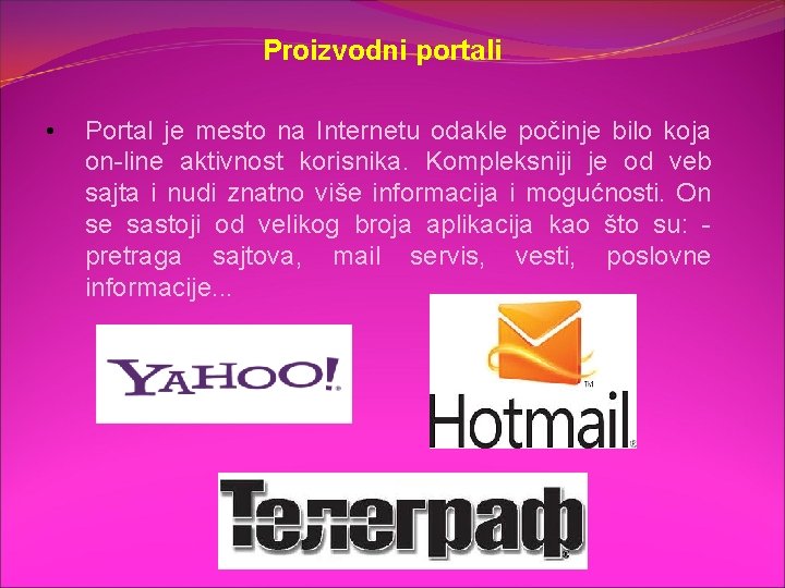 Proizvodni portali • Portal je mesto na Internetu odakle počinje bilo koja on-line aktivnost