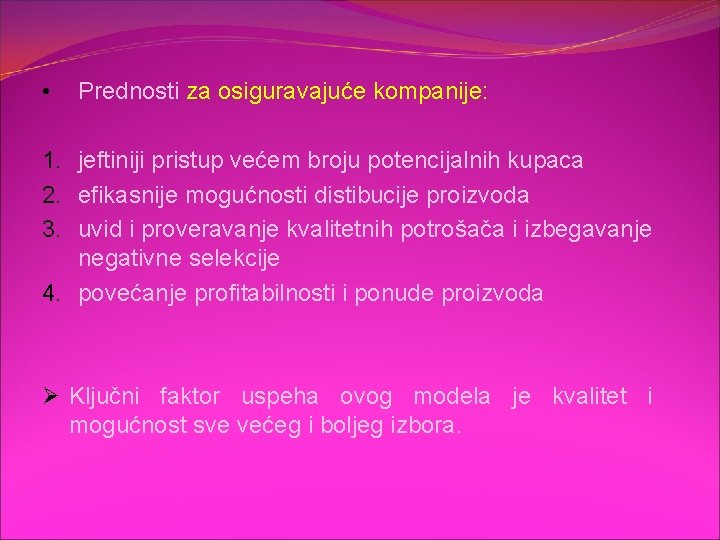 • Prednosti za osiguravajuće kompanije: 1. jeftiniji pristup većem broju potencijalnih kupaca 2. • Prednosti za osiguravajuće kompanije: 1. jeftiniji pristup većem broju potencijalnih kupaca 2.