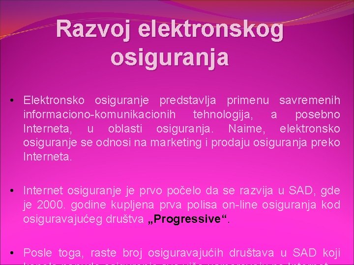 Razvoj elektronskog osiguranja • Elektronsko osiguranje predstavlja primenu savremenih informaciono-komunikacionih tehnologija, a posebno Interneta,