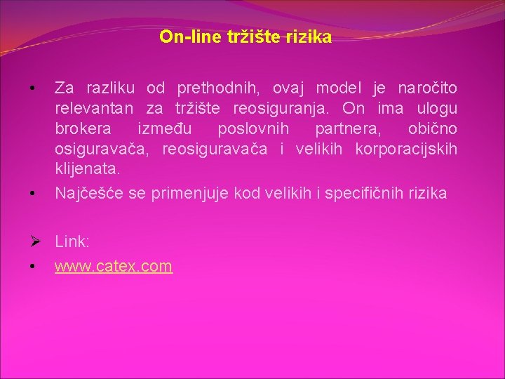 On-line tržište rizika • • Za razliku od prethodnih, ovaj model je naročito relevantan