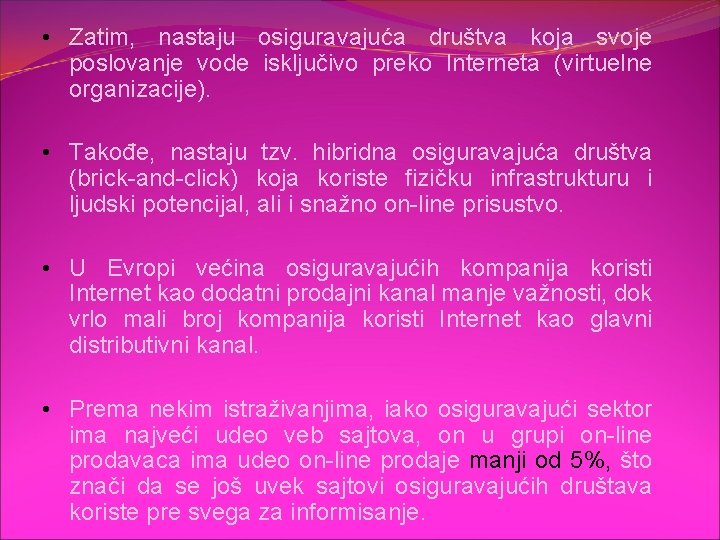  • Zatim, nastaju osiguravajuća društva koja svoje poslovanje vode isključivo preko Interneta (virtuelne