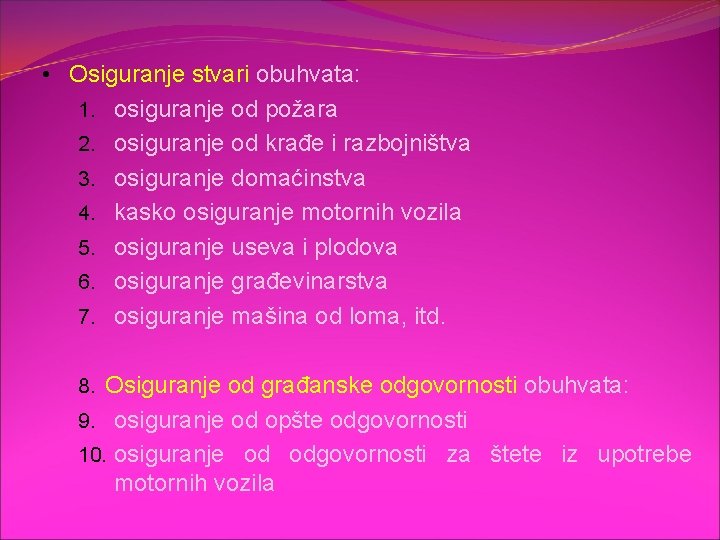  • Osiguranje stvari obuhvata: 1. osiguranje od požara 2. osiguranje od krađe i