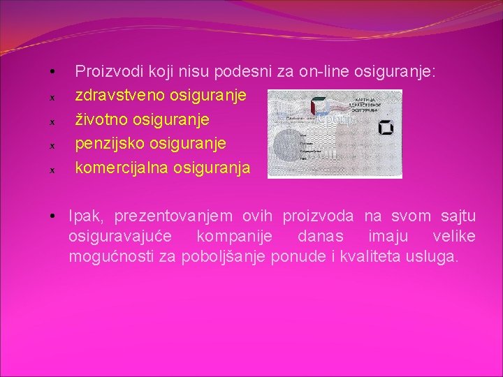  • x x Proizvodi koji nisu podesni za on-line osiguranje: zdravstveno osiguranje životno