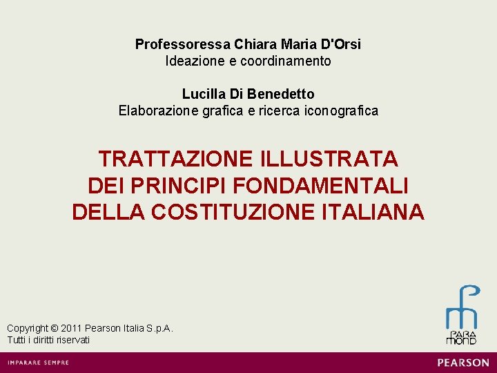 Professoressa Chiara Maria D'Orsi Ideazione e coordinamento Lucilla Di Benedetto Elaborazione grafica e ricerca