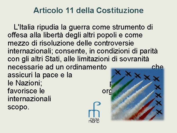 Articolo 11 della Costituzione L'Italia ripudia la guerra come strumento di offesa alla libertà
