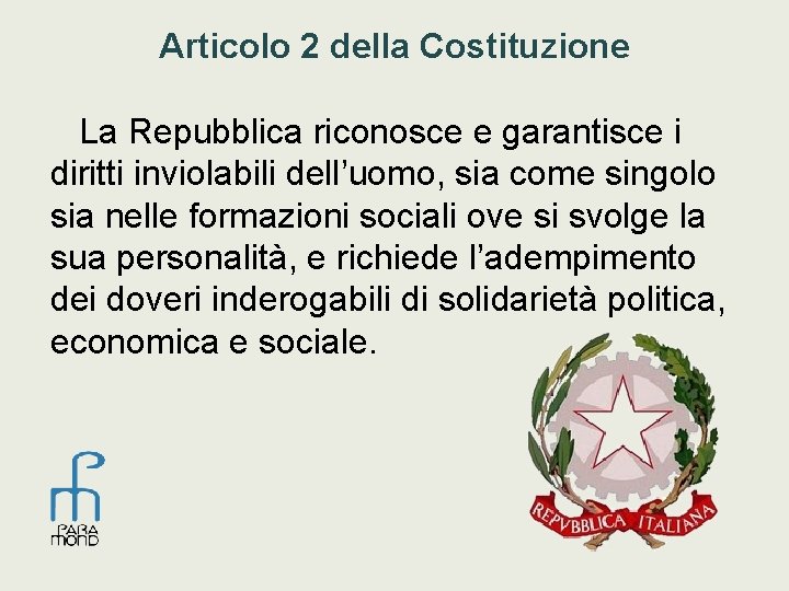 Articolo 2 della Costituzione La Repubblica riconosce e garantisce i diritti inviolabili dell’uomo, sia