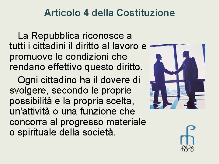 Articolo 4 della Costituzione La Repubblica riconosce a tutti i cittadini il diritto al