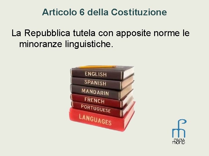Articolo 6 della Costituzione La Repubblica tutela con apposite norme le minoranze linguistiche. 