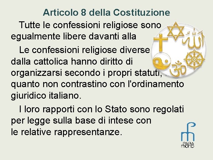 Articolo 8 della Costituzione Tutte le confessioni religiose sono egualmente libere davanti alla legge.