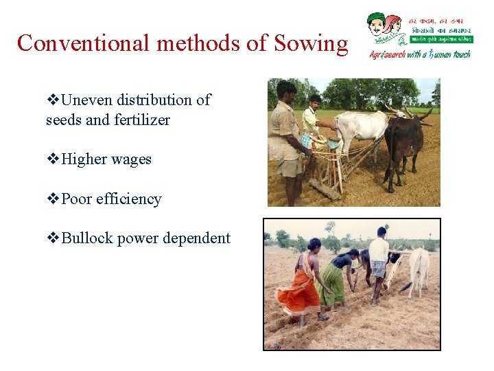 Conventional methods of Sowing v. Uneven distribution of seeds and fertilizer v. Higher wages