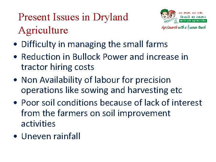 Present Issues in Dryland Agriculture • Difficulty in managing the small farms • Reduction