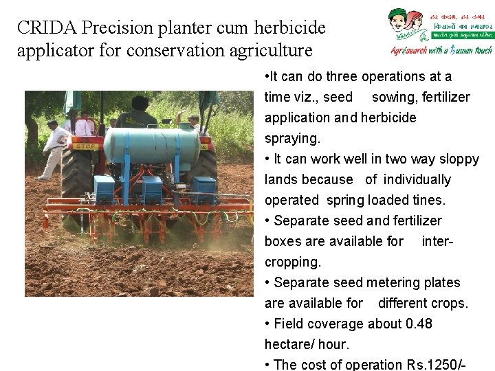 CRIDA Precision planter cum herbicide applicator for conservation agriculture • It can do three