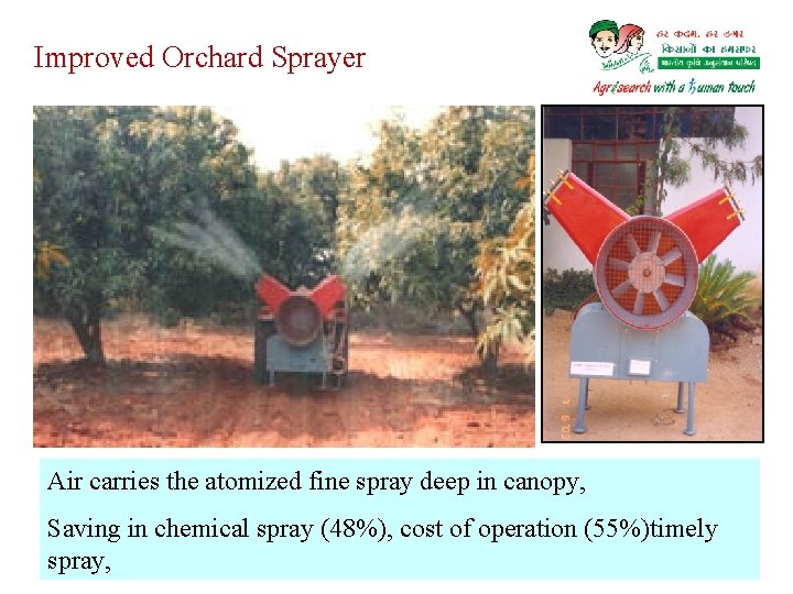 Improved Orchard Sprayer Air carries the atomized fine spray deep in canopy, Saving in