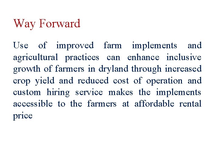 Way Forward Use of improved farm implements and agricultural practices can enhance inclusive growth