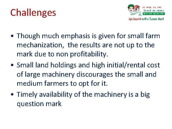 Challenges • Though much emphasis is given for small farm mechanization, the results are