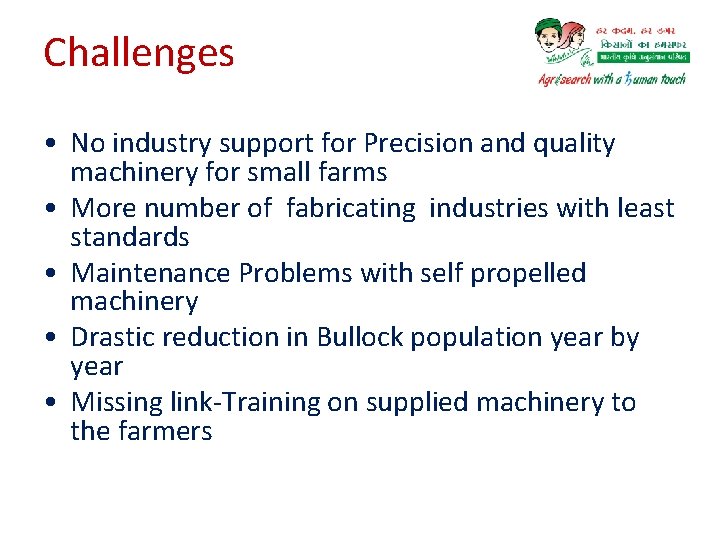 Challenges • No industry support for Precision and quality machinery for small farms •