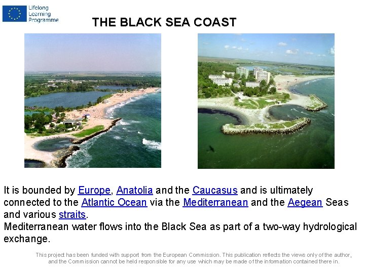THE BLACK SEA COAST It is bounded by Europe, Anatolia and the Caucasus and