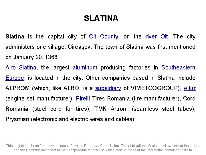 SLATINA Slatina is the capital city of Olt County, on the river Olt. The