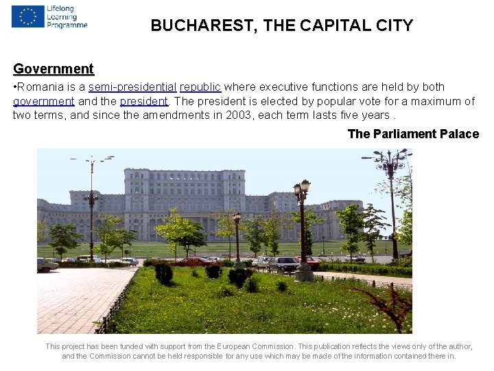 BUCHAREST, THE CAPITAL CITY Government • Romania is a semi-presidential republic where executive functions