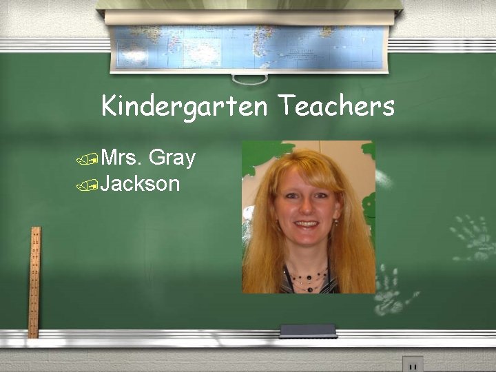 Kindergarten Teachers /Mrs. Gray /Jackson 