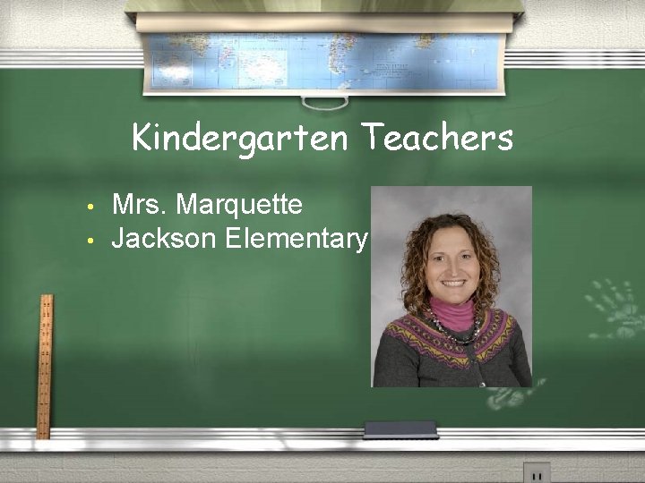 Kindergarten Teachers • • Mrs. Marquette Jackson Elementary 