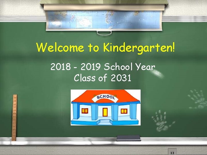 Welcome to Kindergarten! 2018 - 2019 School Year Class of 2031 