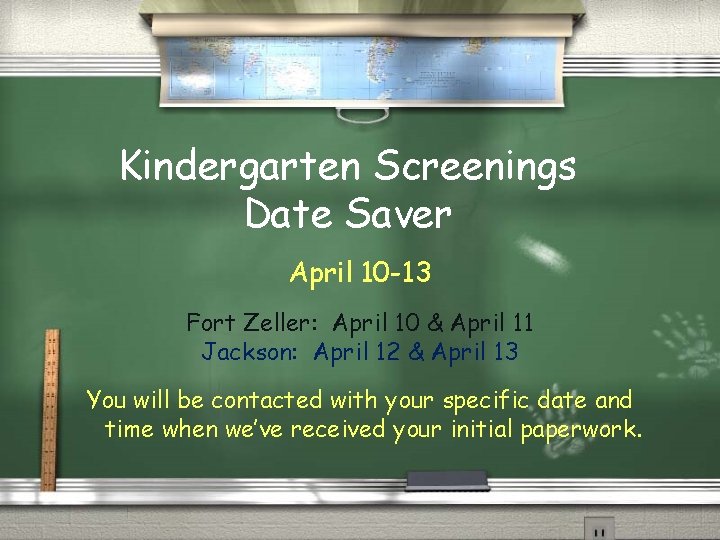 Kindergarten Screenings Date Saver April 10 -13 Fort Zeller: April 10 & April 11