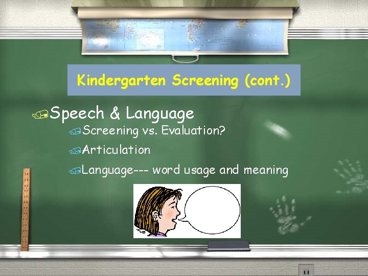 Kindergarten Screening (cont. ) /Speech & Language /Screening vs. Evaluation? /Articulation /Language--- word usage