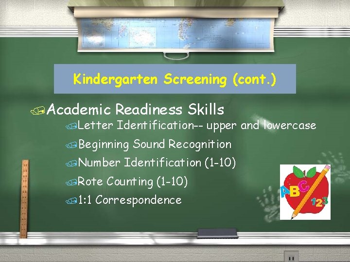 Kindergarten Screening (cont. ) /Academic Readiness Skills /Letter Identification-- upper and lowercase /Beginning /Number