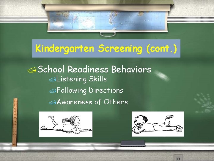 Kindergarten Screening (cont. ) /School Readiness /Listening Skills /Following Behaviors Directions /Awareness of Others