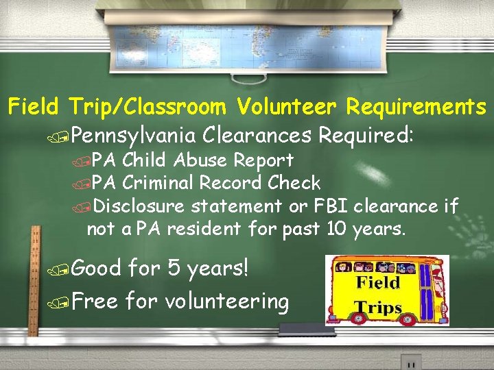 Field Trip/Classroom Volunteer Requirements /Pennsylvania Clearances Required: /PA Child Abuse Report /PA Criminal Record