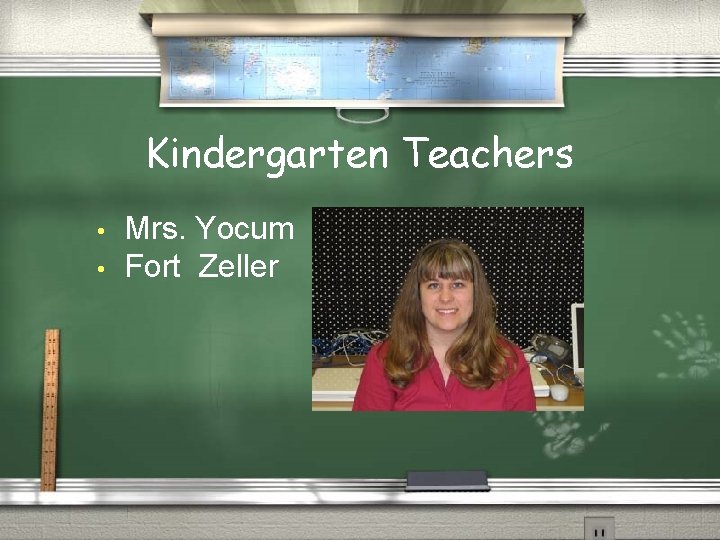 Kindergarten Teachers • • Mrs. Yocum Fort Zeller 