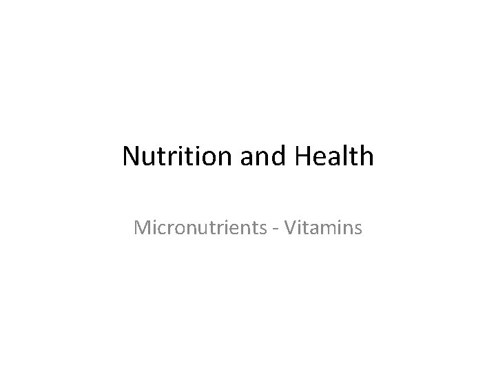 Nutrition and Health Micronutrients - Vitamins 