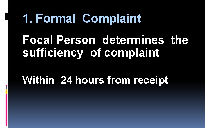 1. Formal Complaint Focal Person determines the sufficiency of complaint Within 24 hours from 1. Formal Complaint Focal Person determines the sufficiency of complaint Within 24 hours from