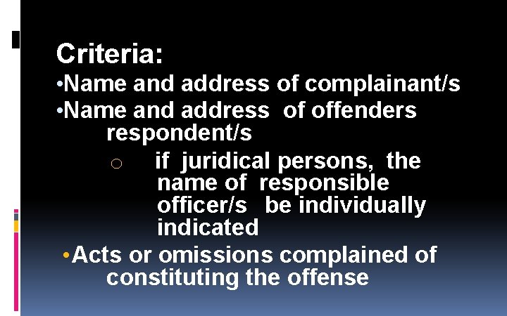 Criteria: • Name and address of complainant/s • Name and address of offenders respondent/s Criteria: • Name and address of complainant/s • Name and address of offenders respondent/s