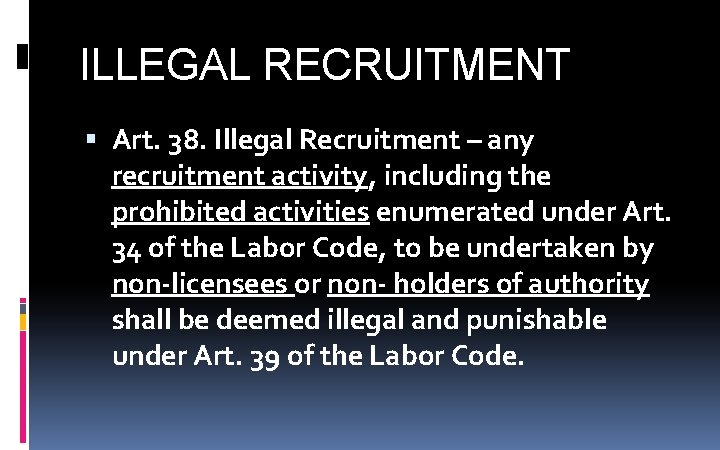 ILLEGAL RECRUITMENT Art. 38. Illegal Recruitment – any recruitment activity, including the prohibited activities ILLEGAL RECRUITMENT Art. 38. Illegal Recruitment – any recruitment activity, including the prohibited activities