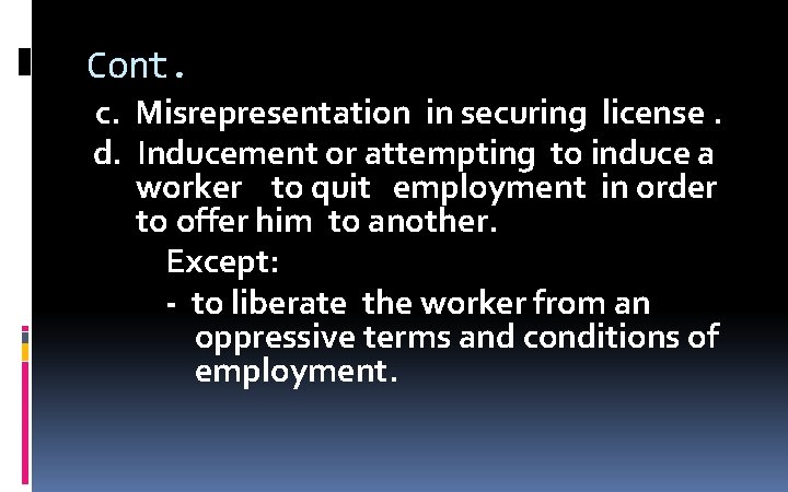 Cont. c. Misrepresentation in securing license. d. Inducement or attempting to induce a worker Cont. c. Misrepresentation in securing license. d. Inducement or attempting to induce a worker
