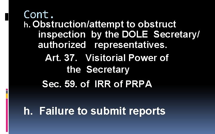 Cont. h. Obstruction/attempt to obstruct inspection by the DOLE Secretary/ authorized representatives. Art. 37. Cont. h. Obstruction/attempt to obstruct inspection by the DOLE Secretary/ authorized representatives. Art. 37.