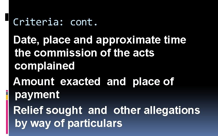 Criteria: cont. Date, place and approximate time the commission of the acts complained Amount Criteria: cont. Date, place and approximate time the commission of the acts complained Amount