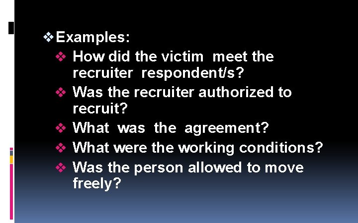 v Examples: v How did the victim meet the recruiter respondent/s? v Was the v Examples: v How did the victim meet the recruiter respondent/s? v Was the
