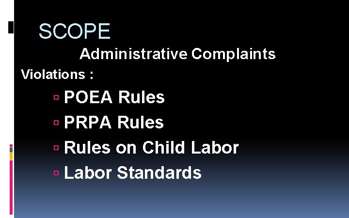 SCOPE Administrative Complaints Violations : POEA Rules PRPA Rules on Child Labor Standards SCOPE Administrative Complaints Violations : POEA Rules PRPA Rules on Child Labor Standards